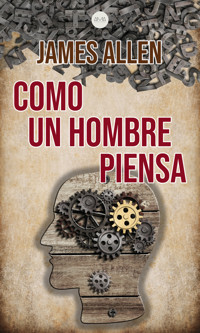 Como un Hombre Piensa - James Allen - ebook