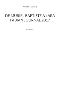 De Muriel baptiste à Lara Fabian journal 2017 - Patrick Sansano - ebook