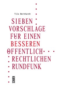 Sieben Vorschläge für einen besseren öffentlich-rechtlichen Rundfunk - Tilo Bernhardt - ebook