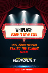 Whiplash - Ultimate Trivia Book: Trivia, Curious Facts And Behind The Scenes Secrets Of The Film Directed By Damien Chazelle - Filmic Universe - ebook