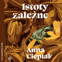 Istoty zależne - Anna Cieplak - ebook + audiobook + książka