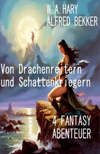 Von Drachenreitern und Schattenkriegern: 4 Fantasy Abenteuer - Alfred Bekker - ebook