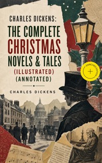 Charles Dickens: The Complete Christmas Novels & Tales (Illustrated) (Annotated) - Dickens Charles - ebook