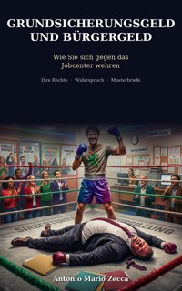 GRUNDSICHERUNGSGELD UND BÜRGERGELD Wie Sie sich gegen das Jobcenter wehren - Antonio Mario Zecca - ebook