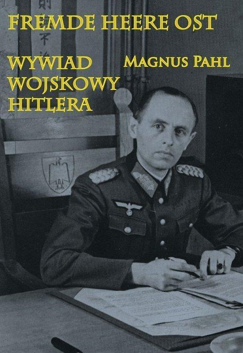 Fremde Heere Ost. Wywiad wojskowy Hitlera - Magnus Pahl - książka