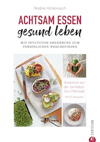 Kochbuch: Achtsam essen, gesund leben. Mit intuitiver Ernährung zum persönlichen Wohlbefinden. - Nadine Hüttenrauch - ebook