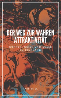 Der Weg zur Wahren Attraktivität - Mareike W. - ebook