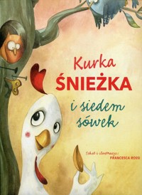 Kurka Śnieżka i siedem sówek - Rossi Francesca - książka