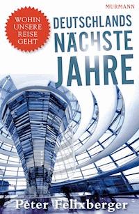 Deutschlands nächste Jahre - Peter Felixberger - ebook