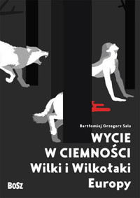 Wycie w ciemności. Wilki i wilkołaki Europy - Bartłomiej Grzegorz Sala - ebook + audiobook + książka