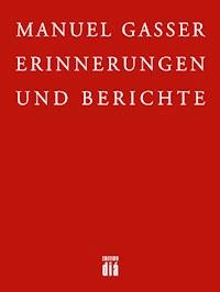 Erinnerungen und Berichte - Manuel Gasser - ebook