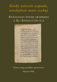 Kiedy wieczór zapada, niechybnie mnie czekaj Antologia poezji arabskiej  z Al-Andalus XI w. - Wilk Mateusz - książka