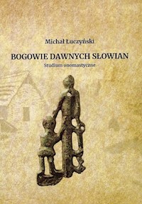 Bogowie dawnych Słowian Studium onomastyczne - Łuczyński Michał - książka