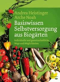 Basiswissen Selbstversorgung aus Biogärten - Andrea  Heistinger - ebook