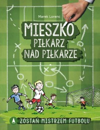 Mieszko, piłkarz nad piłkarze - Marek Lorenc - książka