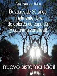 Despues de 25 anos finalmente libre de dolores de espalda - Alex van de Brom - ebook