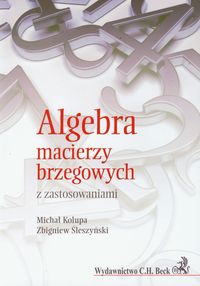Algebra macierzy brzegowych z zastosowaniami - Kolupa Michał, Śleszyński Zbigniew - książka