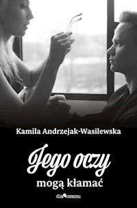 Jego oczy mogą kłamać - Andrzejak-Wasilewska Kamila - ebook + audiobook