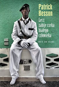 Lecz zabije rzeka białego człowieka - Besson Patrick - książka