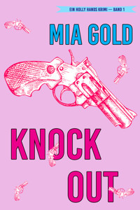 Knockout (Ein Holly Hands Krimi – Band 1) - Mia Gold - ebook