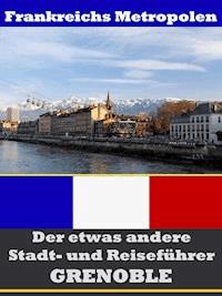 Grenoble - Der etwas andere Stadt- und Reiseführer - Mit Reise - Wörterbuch Deutsch-Französisch - A.D. Astinus - ebook