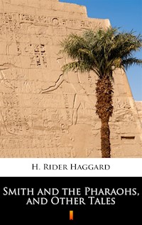 Smith and the Pharaohs, and Other Tales - H. Rider Haggard - ebook