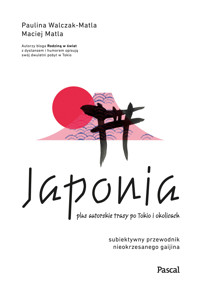 Japonia. Subiektywny przewodnik nieokrzesanego gaijina po meandrach zaskakującej rzeczywistości - Paulina Walczak-Matla, Maciej Matla - książka