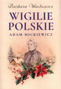 Wigilie Polskie Adama Mickiewicza - Barbara Wachowicz - książka