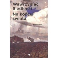 Na końcu świata. Opowiadania (Wydanie 2) - Wawrzyniec Siedlecki - książka