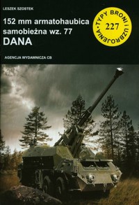 152 mm armatohaubica samobieżna wz. 77 DANA. Seria Typy Broni i Uzbrojenia. Zeszyt 227 - Leszek Szostek - książka