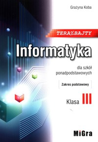 Teraz bajty Informatyka 3 dla szkół ponadpodstawowych Zakres podstawowy - Koba Grażyna - książka