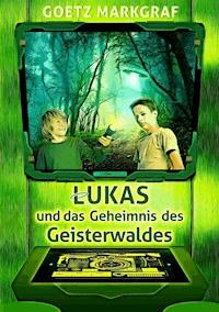 Lukas und das Geheimnis des Geisterwaldes - Goetz Markgraf - ebook
