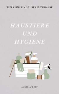 Haustiere und Hygiene - Aurelia Wolf - ebook