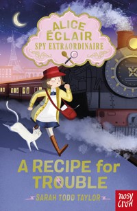 Alice Éclair, Spy Extraordinaire! A Recipe for Trouble - Sarah Todd Taylor - ebook