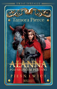 Alanna. Pod słońcem pustyni. Cykl Pieść lwicy. Tom 3 - Tamora Pierce - książka