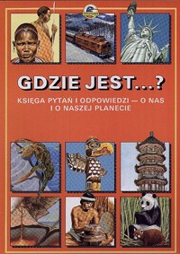Gdzie jest...? Księga pytań i odpowiedzi - o nas i naszej planecie - redakcja Lesley Firth - ebook