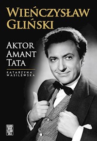Wieńczysław Gliński. Aktor Amant Tata - Katarzyna Wasilewska - ebook