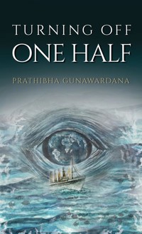 Turning Off One Half - Prathibha Gunawardana - ebook