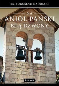 Na Anioł Pański biją dzwony - Nadolski Bogusław - książka