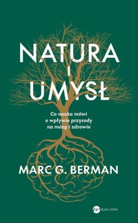Natura i umysł. Co nauka mówi o wpływie przyrody na mózg i zdrowie - Berman Marc G - książka