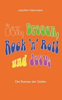 Sex, Drogen, Rock 'n' Roll und Jesus - Joachim Hammann - ebook