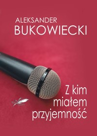 Z kim miałem przyjemność- Aleksander Bukowiecki - Bukowiecki Aleksander - ebook