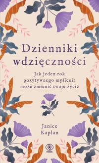 Dzienniki wdzięczności. Jak jeden rok pozytywnego myślenia może zmienić twoje życie - Janice Kaplan - ebook + audiobook + książka