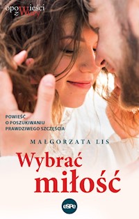 Wybrać miłość - Małgorzata Lis - ebook + książka