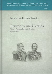 Prawobrzeżna Ukraina Czasy Annienkowa i Bezaka (1864-1868) - Legieć Jacek, Latawiec Krzysztof - książka