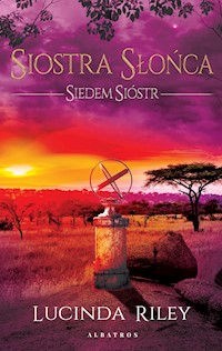 Siostra Słońca. Cykl Siedem Sióstr. Tom 6 - Lucinda Riley - ebook + audiobook