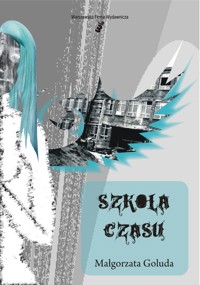Szkoła Czasu - Goluda Magłorzata - książka