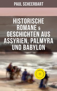 Historische Romane & Geschichten aus Assyrien, Palmyra und Babylon - Paul Scheerbart - ebook