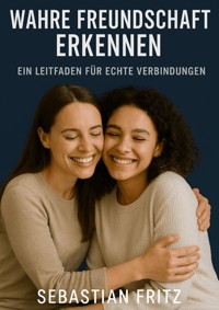 Wahre Freundschaft erkennen - Sebastian Fritz - ebook