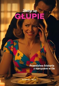 Baby są głupie. Prawdziwa historia z narcyzem w tle. - Sandra Wilk - ebook